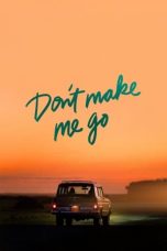 Nonton Film Don’t Make Me Go (2022) Terbaru