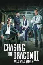 Nonton Film Chasing the Dragon II: Wild Wild Bunch (2019) Terbaru